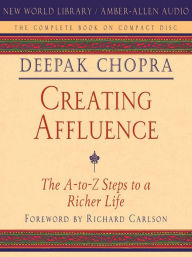 Title: Creating Affluence: The A-to-Z Steps to a Richer Life, Author: Deepak Chopra