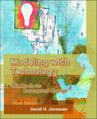Title: Modeling with Technology: Mindtools for Conceptual Change / Edition 3, Author: David H. Jonassen