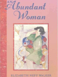 Title: An Abundant Woman, Author: Elizabeth Neff Walker