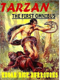 The First Tarzan Omnibus: Tarzan of the Apes, Return of Tarzan, Jungle Tales of Tarzan