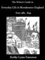 The Writer's Guide to Everyday Life in Renaissance England from 1485-1649