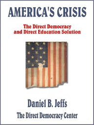 America's Crisis: The Direct Democracy and Direct Education Solution