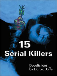 Title: 15 Serial Killers: Docufictions, Author: Harold Jaffe