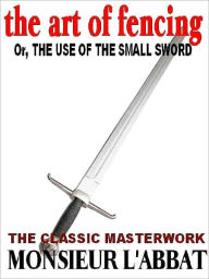 The Art of Fencing or, the Use of the Small Sword