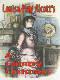 Title: A Country Christmas, Author: Louisa May Alcott