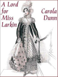 Title: A Lord for Miss Larkin, Author: Carola Dunn