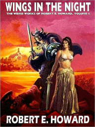 Title: Wings in the Night (Weird Works of Robert E. Howard, Volume 4), Author: Robert E. Howard