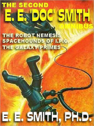 The Second E. E. 'Doc' Smith Omnibus: The Galaxy Primes; The Robot Nemesis & Other Stories; Spacehounds of I.P.C.
