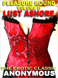 Pleasure Bound Vol. II: Lust Ashore--The Edwardian Erotic Classic