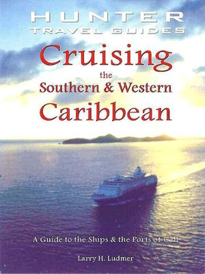 Cruising the Southern & Western Caribbean: A Guide to the Ships & Ports of Call