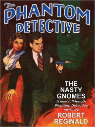 Title: The Phantom Detective: The Nasty Gnomes, Author: Robert Reginald