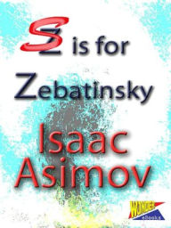 Title: S is for Zebatinsky, Author: Isaac Asimov