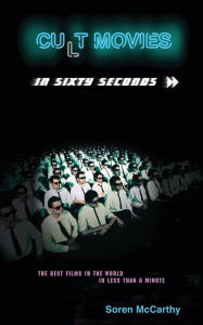 Cult Movies in Sixty Seconds: The Best Films in the World in Less Than a Minute