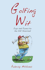 Golfing Wit: Quips and Quotes for the Golf-Obsessed