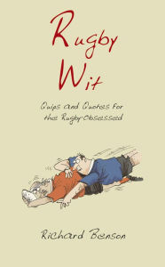 Title: Rugby Wit: Quips and Quotes for the Rugby Obsessed, Author: Richard Benson