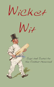 Title: Wicket Wit: Quips and Quotes for the Cricket Obsessed, Author: Richard Benson