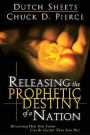 Releasing the Prophetic Destiny of a Nation: Discovering How Your Future Can Be Greater Than Your Past