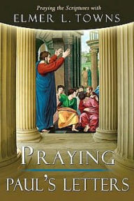 Title: Praying Paul's Letters (Praying the Scriptures Series Book 7), Author: Elmer Towns