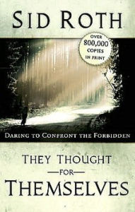 Title: They Thought for Themselves: Daring to Confront the Forbidden, Author: Sid Roth