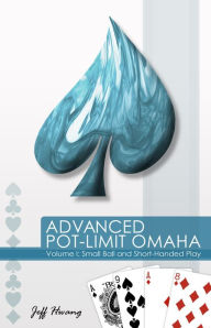Title: Advanced Pot-Limit Omaha: Small Ball and Short-Handed Play, Author: Jeff Hwang