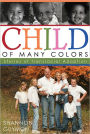 Child of Many Colors: Stories of Transracial Adoption