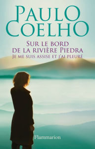 Title: Sur le bord de la rivière Piedra je me suis assise et j'ai pleuré, Author: Paulo Coelho