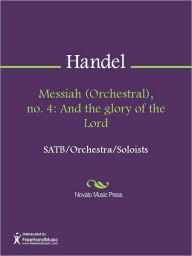 Title: Messiah (Orchestral), no. 4: And the glory of the Lord, Author: George Frideric Handel