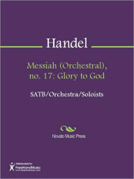 Title: Messiah (Orchestral), no. 17: Glory to God, Author: George Frideric Handel