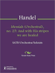 Title: Messiah (Orchestral), no. 25: And with His stripes we are healed, Author: George Frideric Handel