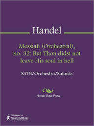 Title: Messiah (Orchestral), no. 32: But Thou didst not leave His soul in hell, Author: George Frideric Handel