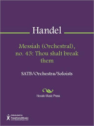 Title: Messiah (Orchestral), no. 43: Thou shalt break them, Author: George Frideric Handel
