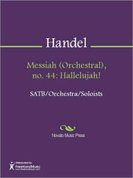 Title: Messiah (Orchestral), no. 44: Hallelujah!, Author: George Frideric Handel