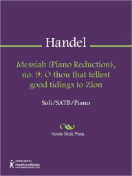 Messiah (Piano Reduction), no. 9: O thou that tellest good tidings to Zion