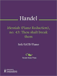 Title: Messiah (Piano Reduction), no. 43: Thou shalt break them, Author: George Frideric Handel