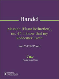 Title: Messiah (Piano Reduction), no. 45: I know that my Redeemer liveth, Author: George Frideric Handel