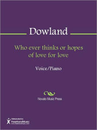 Title: Who ever thinks or hopes of love for love, Author: John Dowland
