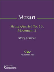 Title: String Quartet No. 13, Movement 2, Author: Wolfgang Amadeus Mozart