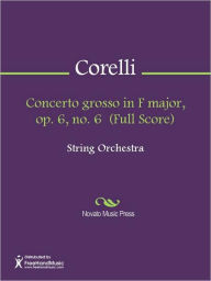 Title: Concerto grosso in F major, op. 6, no. 6 (Full Score), Author: Arcangelo Corelli
