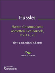 Title: Sieben Chromatische Motetten Des Barock, vol.14, VI, Author: Hans Leo Hassler