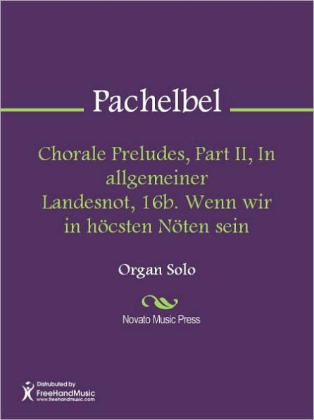 Chorale Preludes, Part II, In allgemeiner Landesnot, 16b. Wenn wir in hocsten Noten sein
