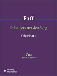 Title: Keine Sorg'um den Weg, Author: Joseph Joachim Raff