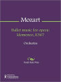 Ballet music for opera: Idomeneo, K367