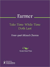 Title: Take Time While Time Doth Last, Author: John Farmer