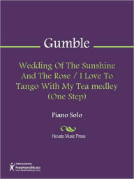 Title: Wedding Of The Sunshine And The Rose / I Love To Tango With My Tea medley (One Step), Author: Albert Gumble