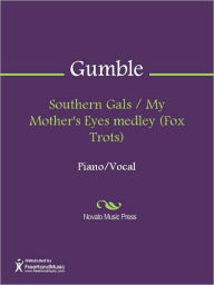 Title: Southern Gals / My Mother's Eyes medley (Fox Trots), Author: Albert Gumble