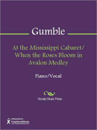 Title: At the Mississippi Cabaret/ When the Roses Bloom in Avalon Medley, Author: Albert Gumble