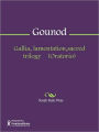 Gallia, lamentation,sacred trilogy (Oratorio)