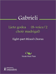 Title: Lieto godea (8-voice/2 choir madrigal), Author: Giovanni Gabrieli