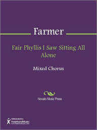 Title: Fair Phyllis I Saw Sitting All Alone, Author: John Farmer