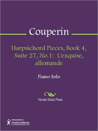 Title: Harpsichord Pieces, Book 4, Suite 27, No.1: L'exquise, allemande, Author: Francois Couperin